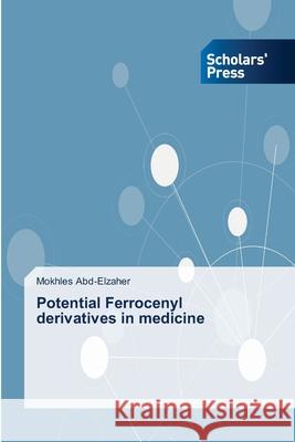 Potential Ferrocenyl derivatives in medicine Abd-Elzaher, Mokhles 9786138826392 Scholar's Press