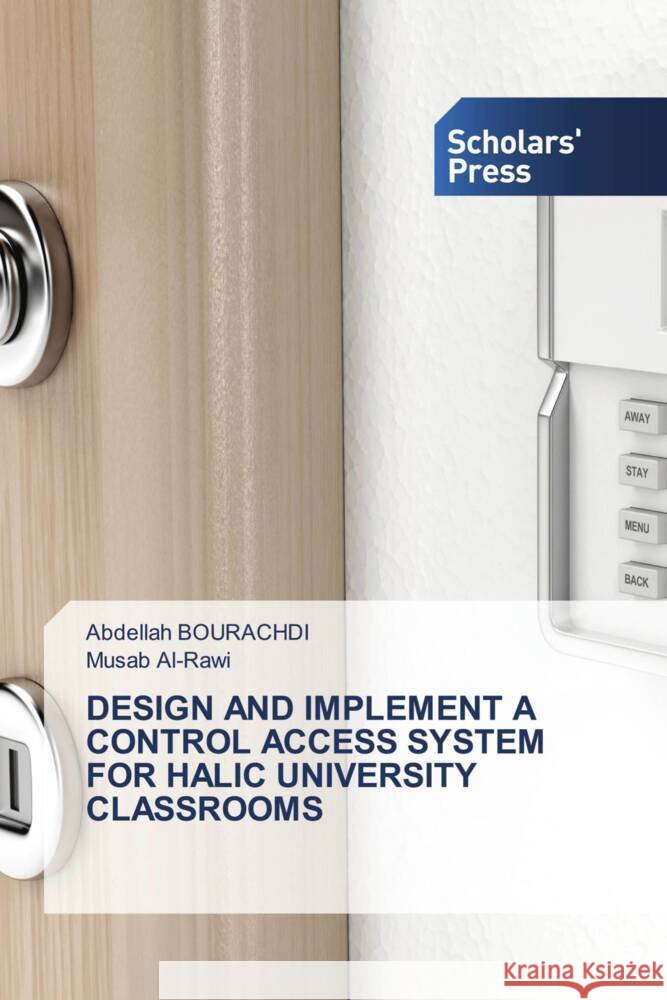DESIGN AND IMPLEMENT A CONTROL ACCESS SYSTEM FOR HALIC UNIVERSITY CLASSROOMS BOURACHDI, Abdellah, Al-Rawi, Musab 9786138826705