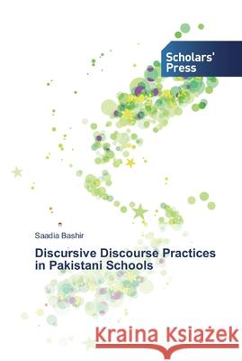 Discursive Discourse Practices in Pakistani Schools Bashir, Saadia 9786138826835