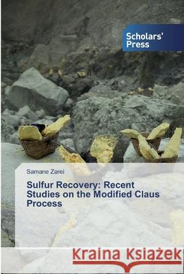 Sulfur Recovery: Recent Studies on the Modified Claus Process Zarei, Samane 9786138827283 Scholar's Press