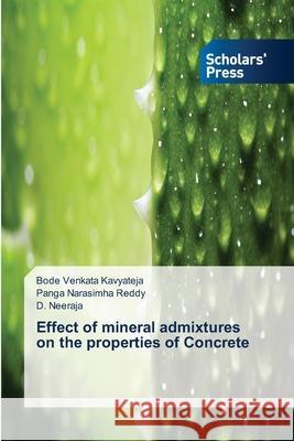 Effect of mineral admixtures on the properties of Concrete Bode Venkata Kavyateja, Panga Narasimha Reddy, D Neeraja 9786138828679