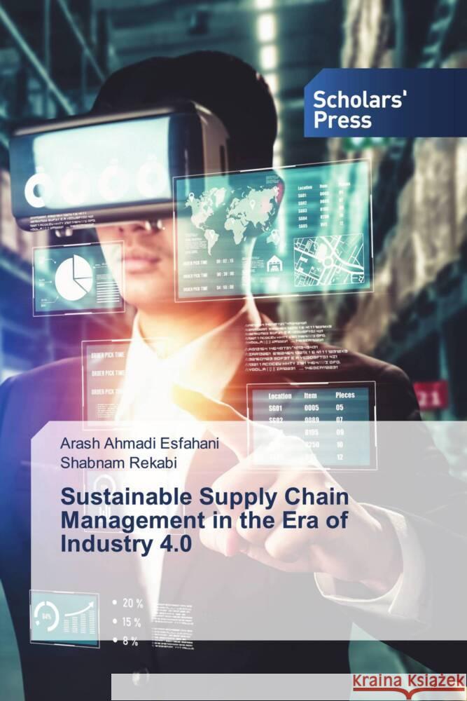 Sustainable Supply Chain Management in the Era of Industry 4.0 Ahmadi Esfahani, Arash, Rekabi, Shabnam 9786138829843