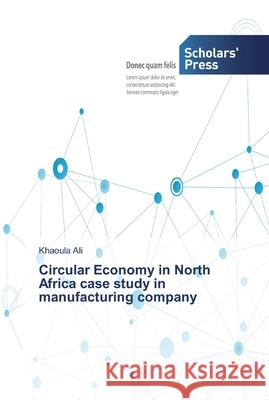 Circular Economy in North Africa case study in manufacturing company Ali, Khaoula 9786138830078