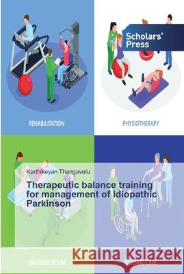 Therapeutic balance training for management of Idiopathic Parkinson Thangavelu, Karthikeyan 9786138831631 Scholar's Press