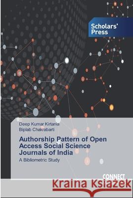 Authorship Pattern of Open Access Social Science Journals of India Kirtania, Deep Kumar 9786138831822