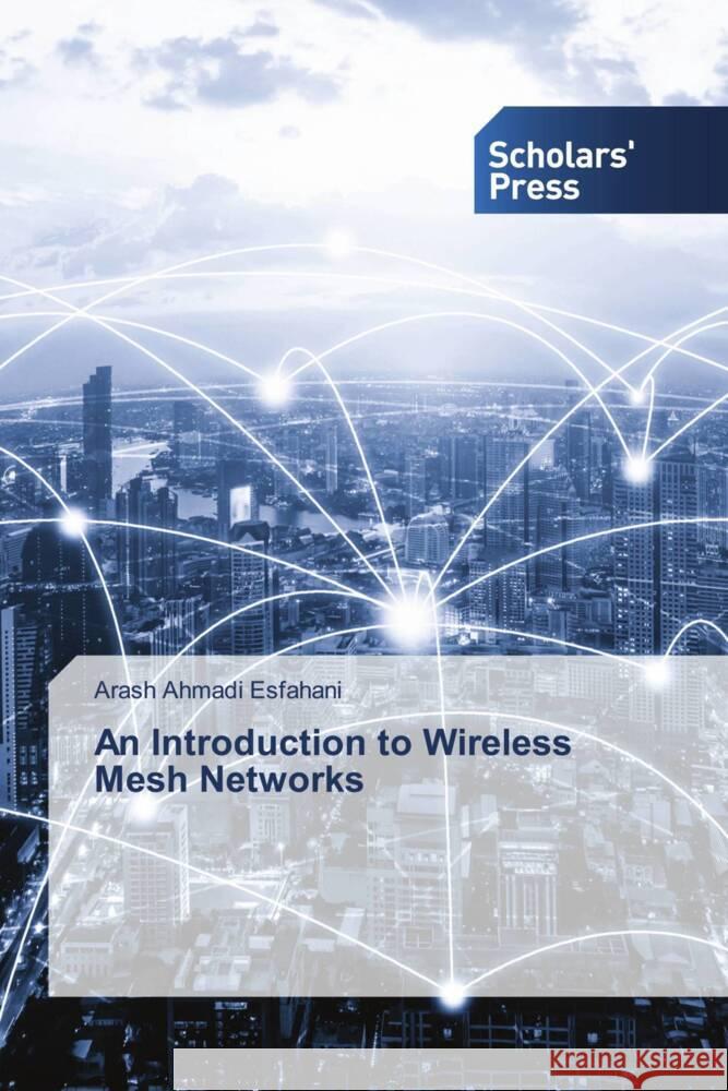 An Introduction to Wireless Mesh Networks Ahmadi Esfahani, Arash 9786138832119