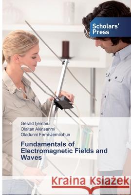 Fundamentals of Electromagnetic Fields and Waves Ijemaru, Gerald; Akinsanmi, Olaitan; Femi-Jemilohun, Oladunni 9786138832126 Novas Edicioes Academicas