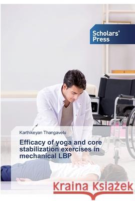 Efficacy of yoga and core stabilization exercises in mechanical LBP Thangavelu, Karthikeyan 9786138832188 Scholar's Press