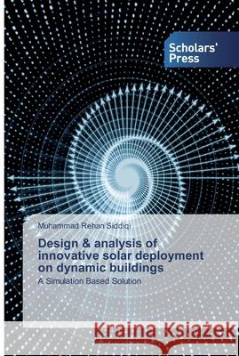 Design & analysis of innovative solar deployment on dynamic buildings Siddiqi, Muhammad Rehan 9786138832249