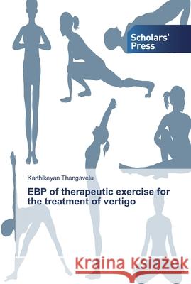 EBP of therapeutic exercise for the treatment of vertigo Thangavelu, Karthikeyan 9786138832560 Scholar's Press
