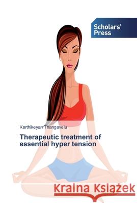 Therapeutic treatment of essential hyper tension Karthikeyan Thangavelu 9786138833710