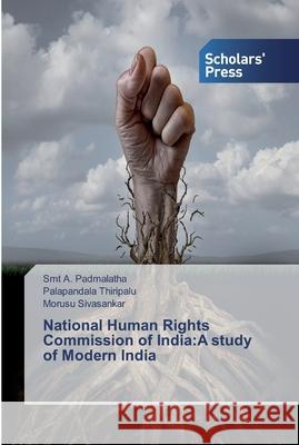 National Human Rights Commission of India: A study of Modern India Padmalatha, Smt A. 9786138833819