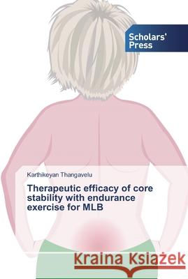 Therapeutic efficacy of core stability with endurance exercise for MLB Thangavelu, Karthikeyan 9786138834052 Scholar's Press