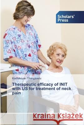 Therapeutic efficacy of INIT with US for treatment of neck pain Thangavelu, Karthikeyan 9786138834397 Scholar's Press