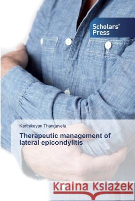 Therapeutic management of lateral epicondylitis Thangavelu, Karthikeyan 9786138834687 Scholar's Press