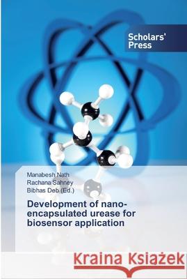 Development of nano-encapsulated urease for biosensor application Manabesh Nath, Rachana Sahney, Bibhas Deb 9786138835882