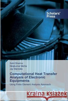 Computational Heat Transfer Analysis of Electronic Equipments Sahil Sharma, Nirajkumar Mehta, Jay Mandalia 9786138836193 Scholars' Press
