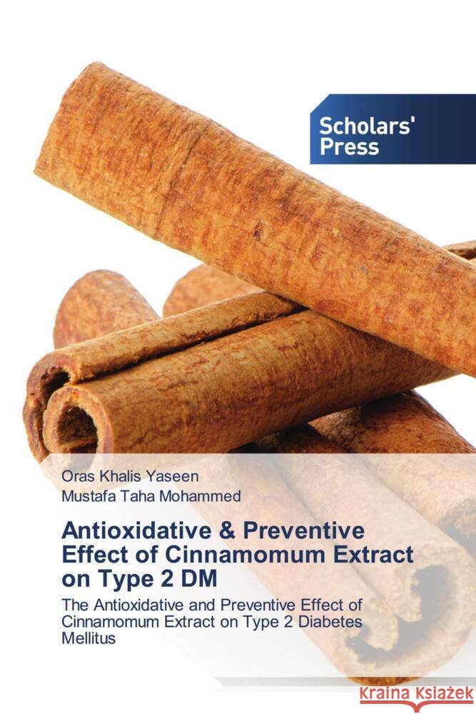 Antioxidative & Preventive Effect of Cinnamomum Extract on Type 2 DM Yaseen, Oras Khalis, Mohammed, Mustafa Taha 9786138836872