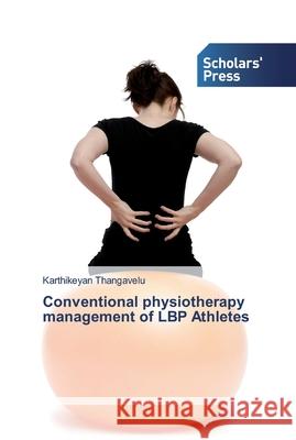 Conventional physiotherapy management of LBP Athletes Karthikeyan Thangavelu 9786138837169