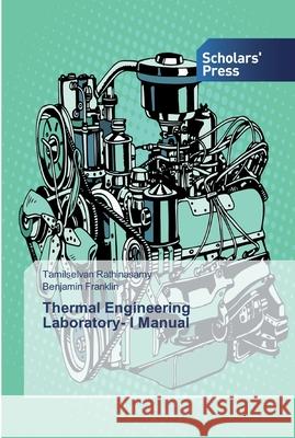 Thermal Engineering Laboratory- I Manual Tamilselvan Rathinasamy, Benjamin Franklin 9786138837862 Scholars' Press