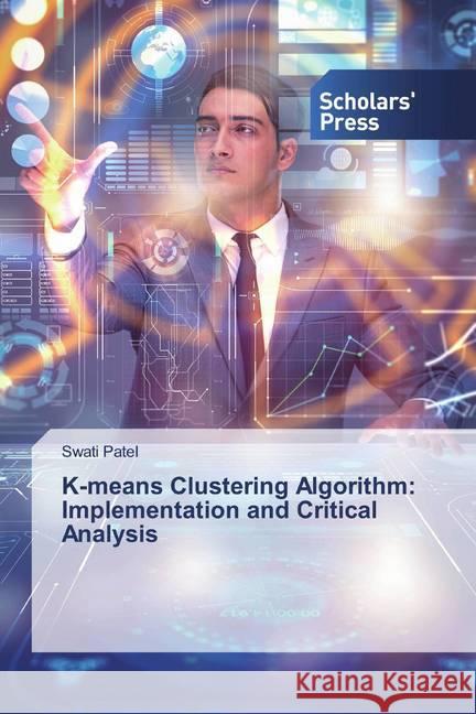 K-means Clustering Algorithm: Implementation and Critical Analysis Patel, Swati 9786138838197 Scholar's Press