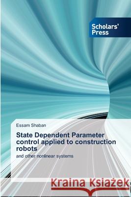 State Dependent Parameter control applied to construction robots Essam Shaban 9786138838227