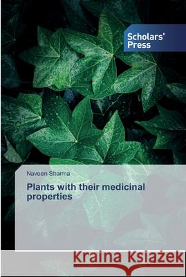 Plants with their medicinal properties Naveen Sharma 9786138838456 Scholars' Press