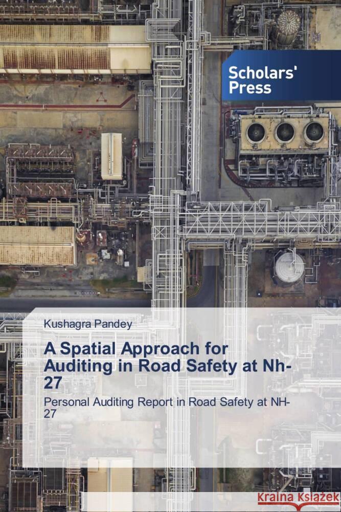 A Spatial Approach for Auditing in Road Safety at Nh-27 Pandey, Kushagra 9786138839200 Scholars' Press