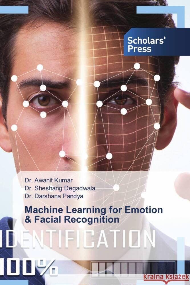 Machine Learning for Emotion & Facial Recognition Kumar, Dr. Awanit, Degadwala, Sheshang, Pandya, Dr. Darshana 9786138839408 Scholars' Press