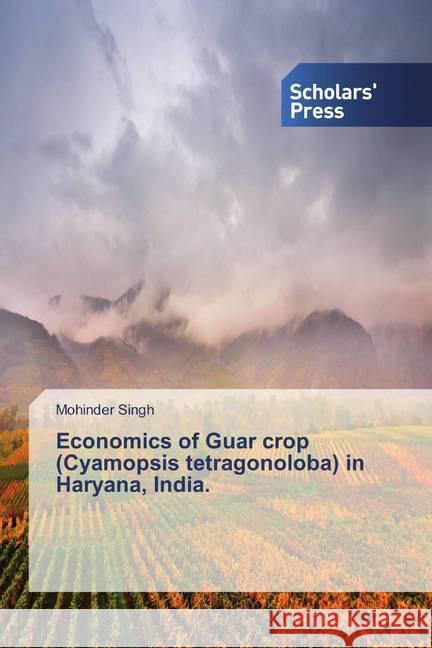 Economics of Guar crop (Cyamopsis tetragonoloba) in Haryana, India. Singh, Mohinder 9786138839866 Scholar's Press