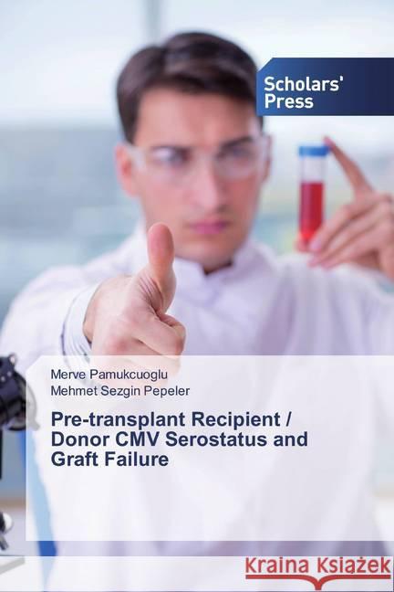 Pre-transplant Recipient / Donor CMV Serostatus and Graft Failure Pamukcuoglu, Merve; Pepeler, Mehmet Sezgin 9786138839880