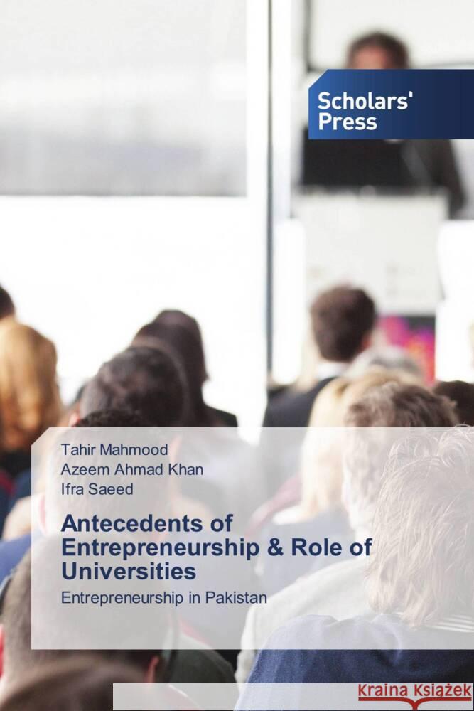 Antecedents of Entrepreneurship & Role of Universities Mahmood, Tahir, Khan, Azeem Ahmad, Saeed, Ifra 9786138841395 Scholars' Press