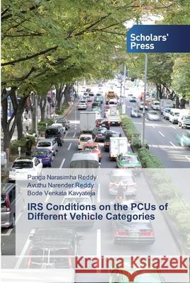 IRS Conditions on the PCUs of Different Vehicle Categories Panga Narasimha Reddy, Avuthu Narender Reddy, Bode Venkata Kavyateja 9786138841449 Scholars' Press