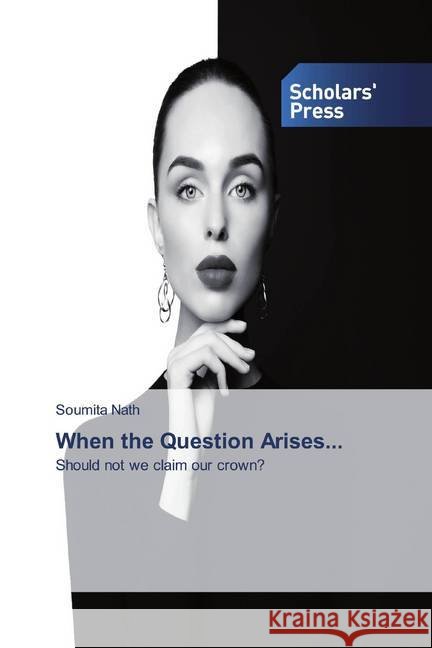 When the Question Arises... : Should not we claim our crown? Nath, Soumita 9786138841814