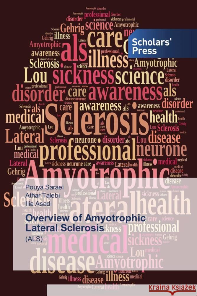Overview of Amyotrophic Lateral Sclerosis Saraei, Pouya, Talebi, Athar, Asadi, Ilia 9786138909842 Scholars' Press