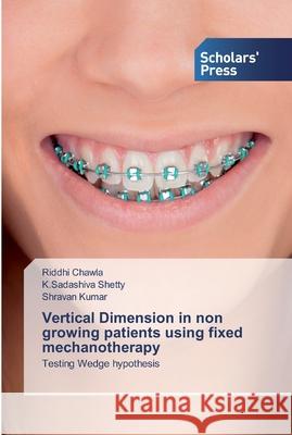 Vertical Dimension in non growing patients using fixed mechanotherapy Riddhi Chawla, K Sadashiva Shetty, Shravan Kumar 9786138909965