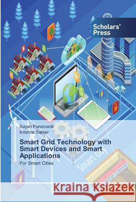 Smart Grid Technology with Smart Devices and Smart Applications Paramanik, Sayan 9786138910558