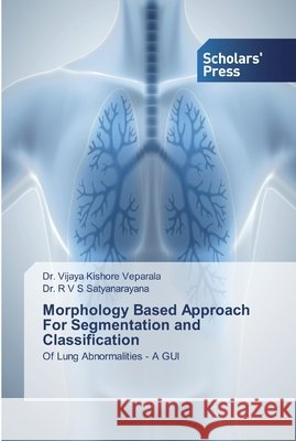 Morphology Based Approach For Segmentation and Classification Veparala, Vijaya Kishore 9786138910701