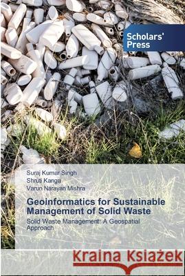 Geoinformatics for Sustainable Management of Solid Waste Singh, Suraj Kumar 9786138910749 Scholar's Press