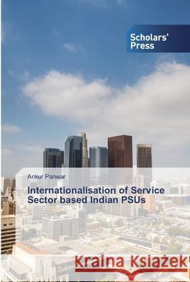 Internationalisation of Service Sector based Indian PSUs Panwar, Ankur 9786138910794