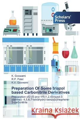 Preparation Of Some triazol based Carbonitrile Derivatives Goswami, K. 9786138910817 Scholar's Press