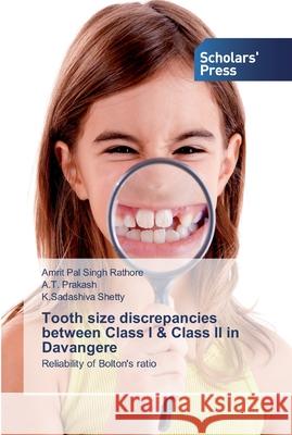 Tooth size discrepancies between Class I & Class II in Davangere Amrit Pal Singh Rathore A. T. Prakash K. Sadashiva Shetty 9786138910978