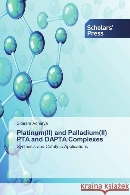 Platinum(II) and Palladium(II) PTA and DAPTA Complexes : Synthesis and Catalytic Applications Acharya, Sitaram 9786138911272