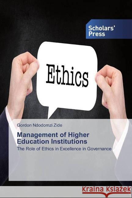 Management of Higher Education Institutions : The Role of Ethics in Excellence in Governance Zide, Gordon Ndodomzi 9786138911982 Scholar's Press