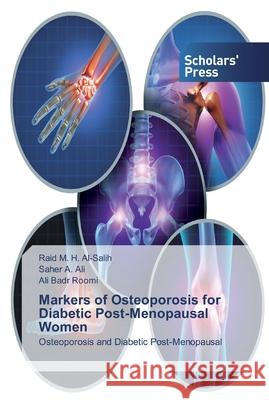 Markers of Osteoporosis for Diabetic Post-Menopausal Women A. Ali, Saher 9786138912361 Scholar's Press