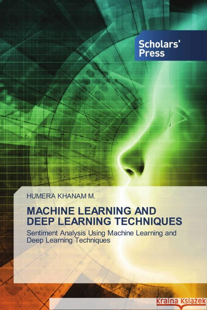 MACHINE LEARNING AND DEEP LEARNING TECHNIQUES M., HUMERA kHANAM 9786138912422 Scholars' Press