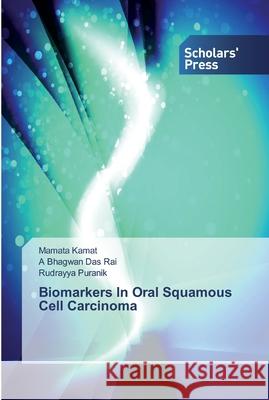 Biomarkers In Oral Squamous Cell Carcinoma Kamat, Mamata; Rai, A Bhagwan Das; Puranik, Rudrayya 9786138912965