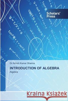 Introduction of Algebra Sharma, Ashish Kumar 9786138913351