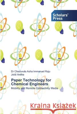 Paper Technology for Chemical Engineers Immanuel Raju, Chaduvula Asha 9786138913504 Scholar's Press