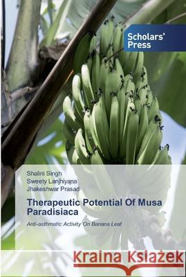 Therapeutic Potential Of Musa Paradisiaca Singh, Shalini 9786138913931 Scholar's Press